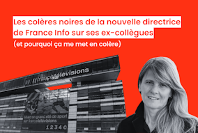 Les colères noires de la nouvelle directrice de France Info sur ses ex-collègues (et pourquoi ça me met en colère)