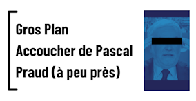 Accoucher de Pascal Praud (à peu près)