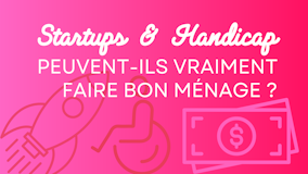 Startups et Handicap peuvent-ils vraiment faire bon ménage ?