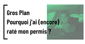 Pourquoi j'ai (encore) raté mon permis ?