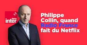 👀 Philippe Collin, quand Radio France fait du Netflix